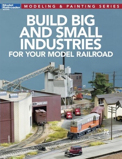 Build Big and Small Industries for Your Model Railroad (Paperback)