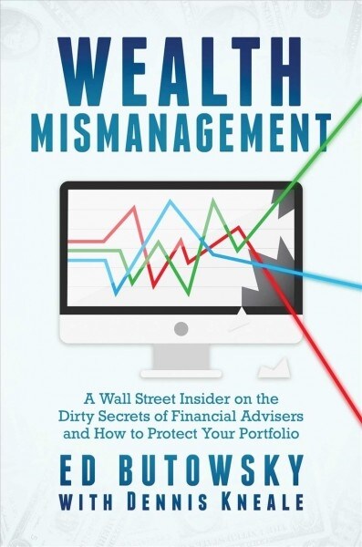 Wealth Mismanagement: A Wall Street Insider on the Dirty Secrets of Financial Advisers and How to Protect Your Portfolio (Hardcover)
