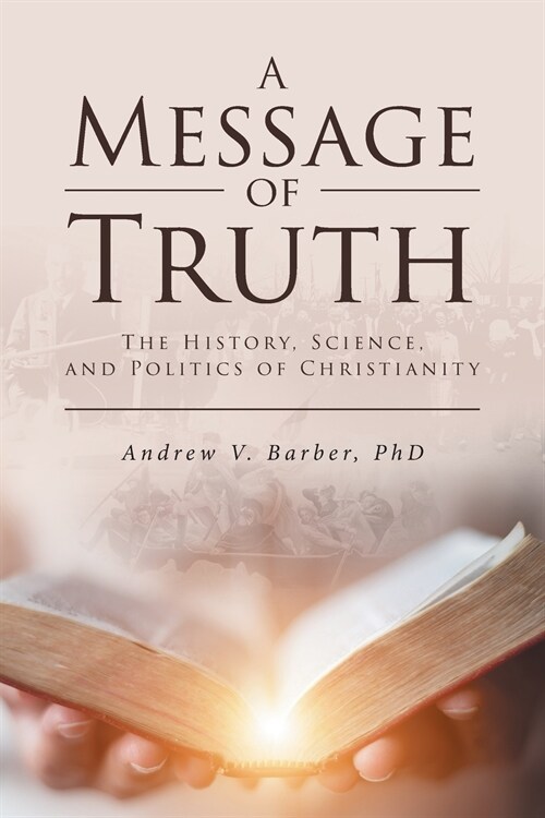 A Message of Truth: The History, Science, and Politics of Christianity (Paperback)