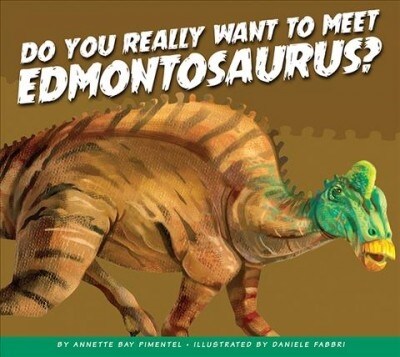 Do You Really Want to Meet Edmontosaurus? (Library Binding)