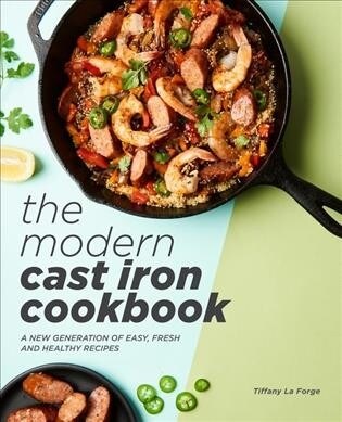 The Modern Cast Iron Cookbook: A New Generation of Easy, Fresh, and Healthy Recipes (Paperback)