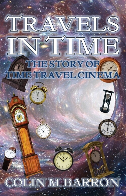 Travels in Time : The Story of Time Travel Cinema (Paperback)