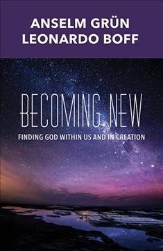 Becoming New: Finding God Within Us and in Creation (Paperback)