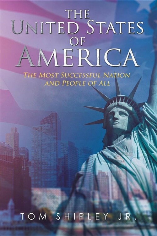 The United States of America: The Most Successful Nation and People of All (Paperback)