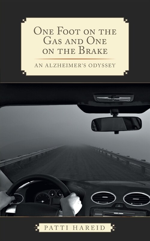 One Foot on the Gas and One on the Brake: An Alzheimers Odyssey (Paperback)