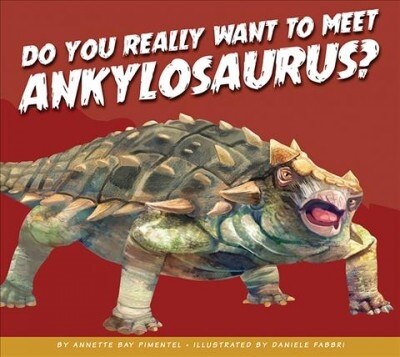 Do You Really Want to Meet Ankylosaurus? (Library Binding)