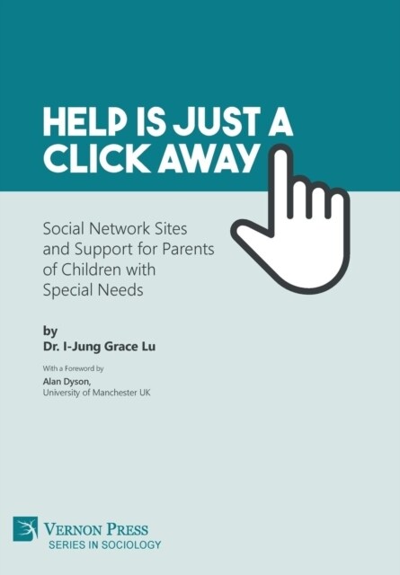 Help Is Just a Click Away: Social Network Sites and Support for Parents of Children with Special Needs (Hardcover)