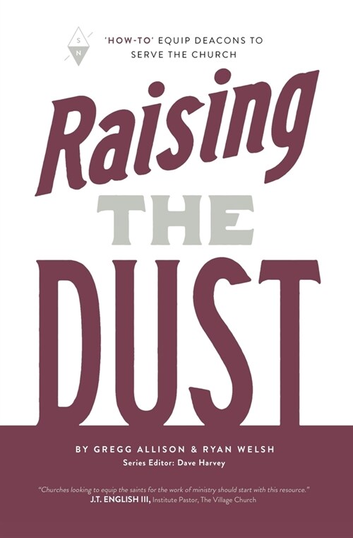 Raising the Dust: how-To Equip Deacons to Serve the Church (Paperback)
