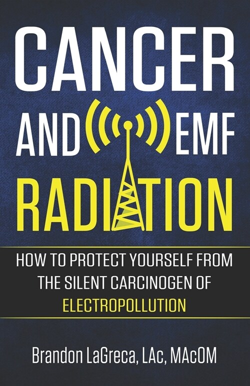 Cancer and Emf Radiation: How to Protect Yourself from the Silent Carcinogen of Electropollution (Paperback)