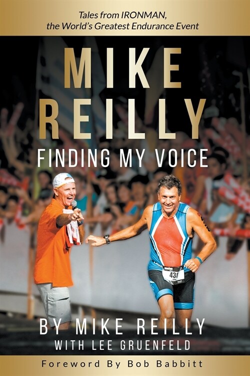 Mike Reilly Finding My Voice: Tales from Ironman, the Worlds Greatest Endurance Event (Paperback)