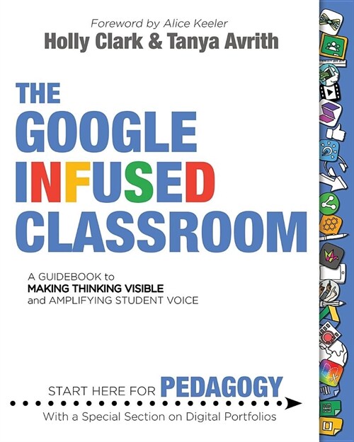 The Google Infused Classroom: A Guidebook to Making Thinking Visible and Amplifying Student Voice (Paperback)