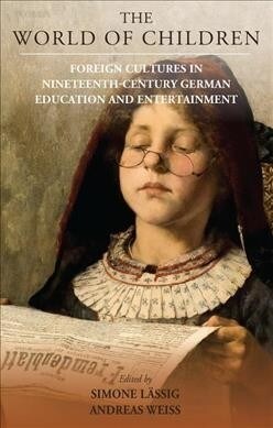 The World of Children : Foreign Cultures in Nineteenth-Century German Education and Entertainment (Hardcover)