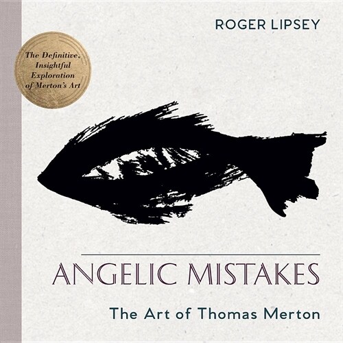 Angelic Mistakes: The Art of Thomas Merton (Paperback, Reprint)