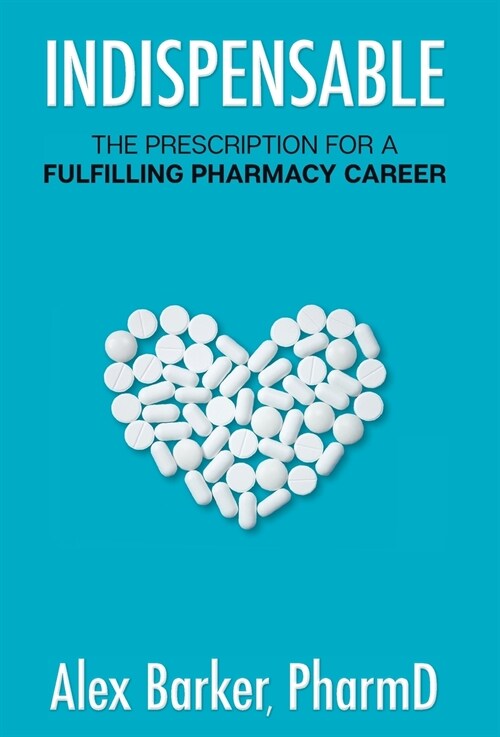 Indispensable: The Prescription for a Fulfilling Pharmacy Career (Hardcover)