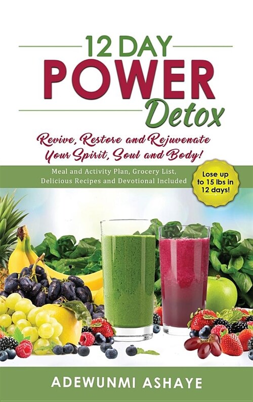 12 Day Power Detox: Revive, Restore and Rejuvenate Your Spirit, Soul and Body! (Hardcover)