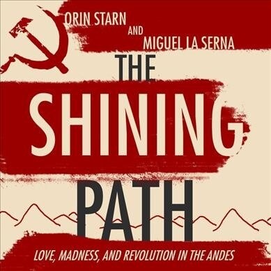 The Shining Path: Love, Madness, and Revolution in the Andes (Audio CD)