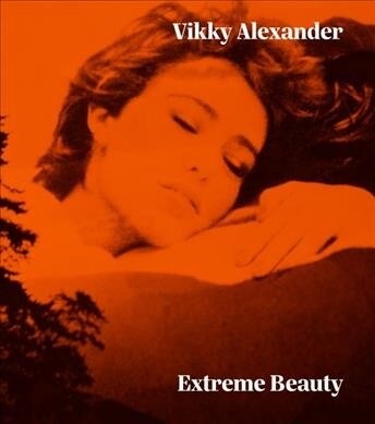 Vikky Alexander: Extreme Beauty (Hardcover)