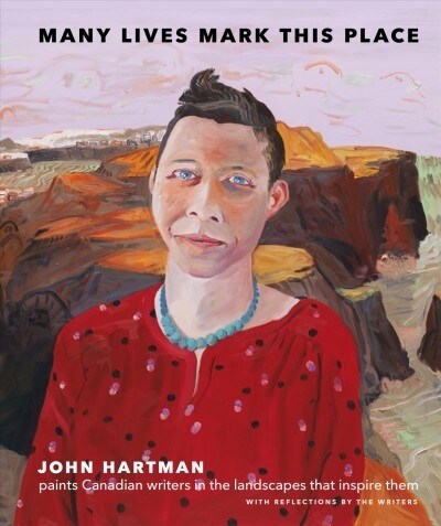 Many Lives Mark This Place: Canadian Writers in Portrait, Landscape, and Prose (Hardcover)