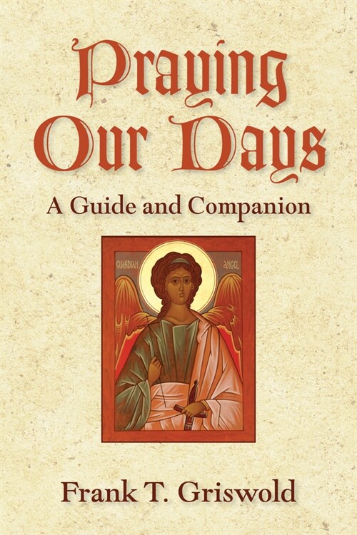 Praying Our Days: A Guide and Companion (Paperback)