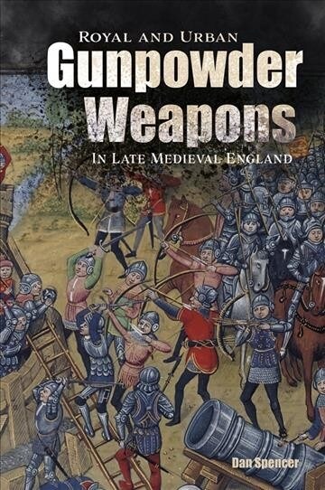 Royal and Urban Gunpowder Weapons in Late Medieval England (Hardcover)