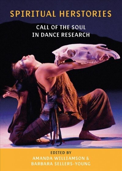 Spiritual Herstories : Call of the Soul in Dance Research (Hardcover, New ed)