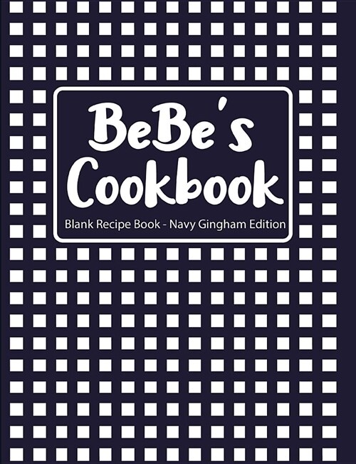 Bebes Cookbook Blank Recipe Book Navy Gingham Edition (Paperback)