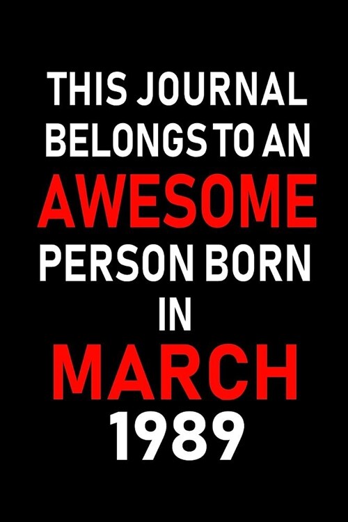 This Journal Belongs to an Awesome Person Born in March 1989: Blank Lined 6x9 Born in March with Birth Year Journal/Notebooks as an Awesome Birthday G (Paperback)