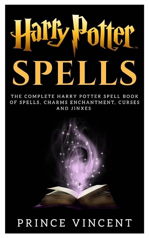 Harry Potter Spells: The Complete Harry Potter Spell Book of Spells, Charms Enchantment, Curses and Jinxes (Paperback)