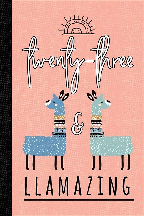 Twenty-Three and Llamazing: A Llama Journal for Women Who Are 23 (Paperback)