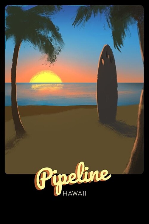 Pipeline Hawaii: Surfing Journal - Schedule Organizer Travel Diary - 6x9 100 Pages College Ruled Notebook (Paperback)