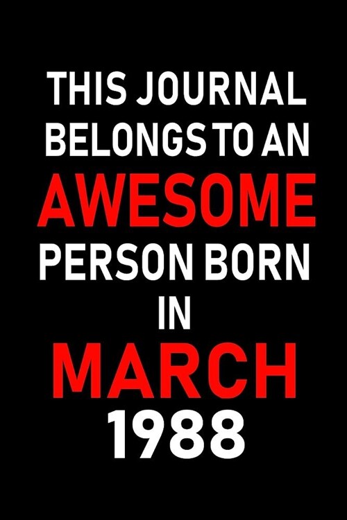 This Journal Belongs to an Awesome Person Born in March 1988: Blank Lined 6x9 Born in March with Birth Year Journal/Notebooks as an Awesome Birthday G (Paperback)