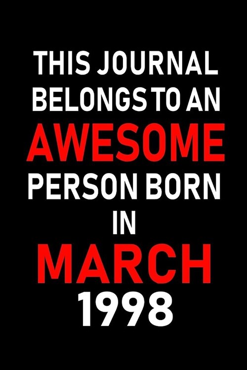 This Journal Belongs to an Awesome Person Born in March 1998: Blank Lined 6x9 Born in March with Birth Year Journal/Notebooks as an Awesome Birthday G (Paperback)