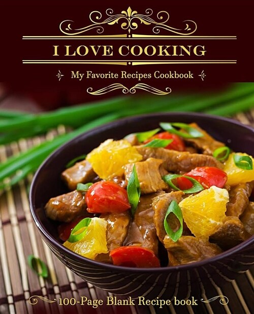 I Love Cooking: My Favorite Recipes Cookbook 100-Page Blank Recipe Book to Collect the Favorite Recipes You Love (Paperback)