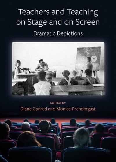 Teachers and Teaching on Stage and on Screen - Dramatic Depictions (Hardcover)