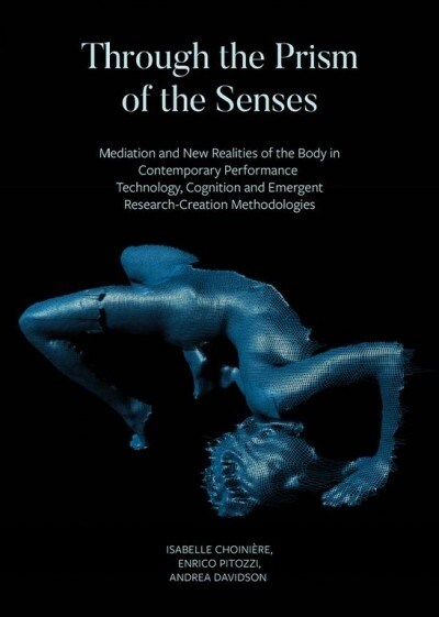Through the Prism of the Senses - Mediation and New Realities of the Body in Contemporary Performance. Technology, Cognition and Emergent (Hardcover)