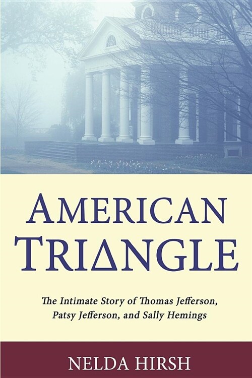 American Triangle: The Intimate Story of Thomas Jefferson, Patsy Jefferson, and Sally Hemings (Paperback)