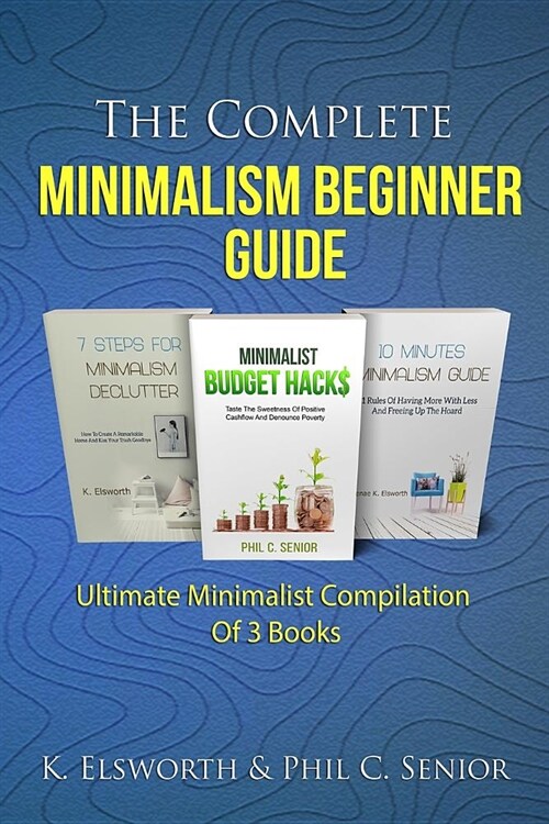 The Complete Minimalism Beginner Guide: Ultimate Minimalist Compilation of 3 Books (Paperback)