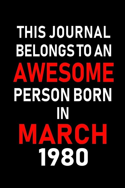 This Journal Belongs to an Awesome Person Born in March 1980: Blank Lined 6x9 Born in March with Birth Year Journal/Notebooks as an Awesome Birthday G (Paperback)