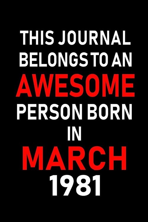 This Journal Belongs to an Awesome Person Born in March 1981: Blank Lined 6x9 Born in March with Birth Year Journal/Notebooks as an Awesome Birthday G (Paperback)