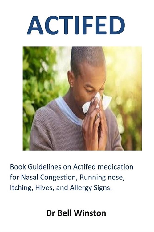 Actifed: Book Guidelines on Actifed Medication for Nasal Congestion, Running Nose, Itching, Hives, and Allergy Signs. (Paperback)