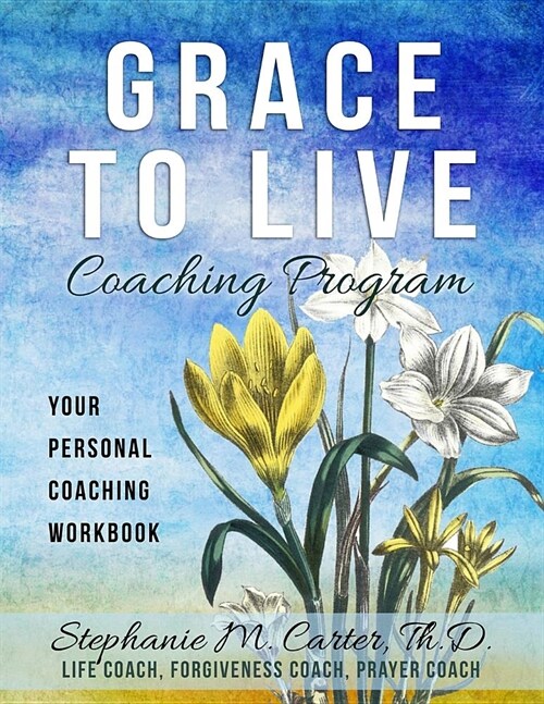 Grace to Live Coaching Program: Your Personal Coaching Workbook (Paperback)