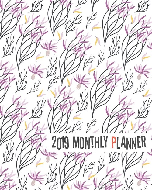 2019 Monthly Planner: Yearly Monthly Weekly 12 Months 365 Days Planner, Calendar Schedule, Appointment, Agenda, Meeting (Paperback)