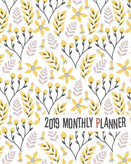 2019 Monthly Planner: Yearly Monthly Weekly 12 Months 365 Days Planner, Calendar Schedule, Appointment, Agenda, Meeting (Paperback)