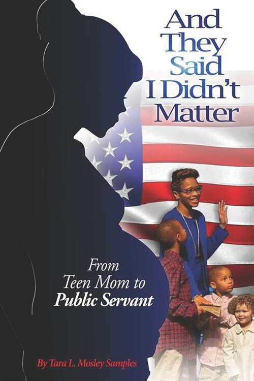 And They Said I Didnt Matter: From Teen Mom to Public Servant (Paperback)