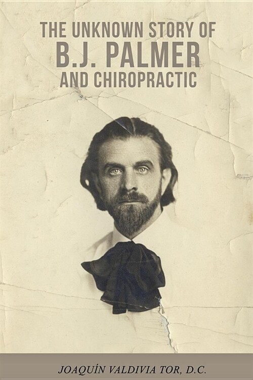 The Unknown Story of B.J. Palmer and Chiropractic (Paperback)