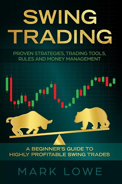 Swing Trading: A Beginners Guide to Highly Profitable Swing Trades - Proven Strategies, Trading Tools, Rules, and Money Management (Paperback)