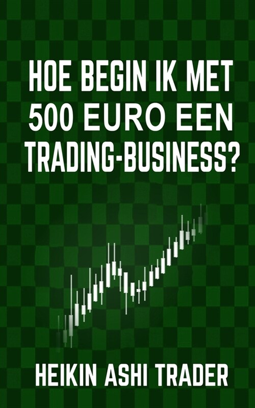 Hoe Begin Ik Met 500 Euro Een Trading-Business? (Paperback)
