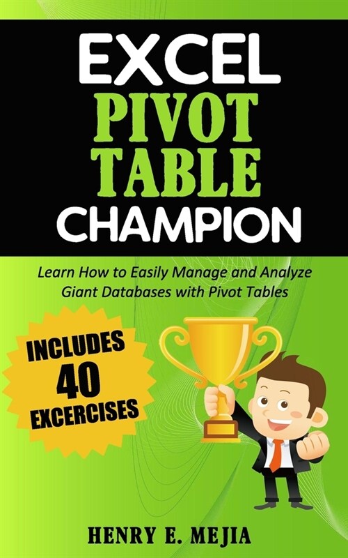 Excel Pivot Table Champion: How to Easily Manage and Analyze Giant Databases with Microsoft Excel Pivot Tables (Paperback)