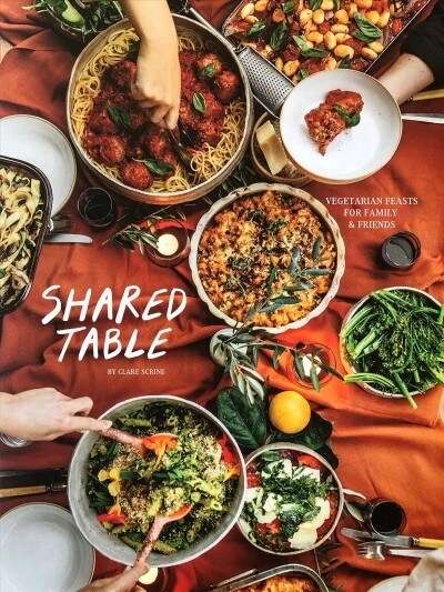 The Shared Table: Vegetarian and Vegan Feasts to Cook for Your Crowd (Paperback)