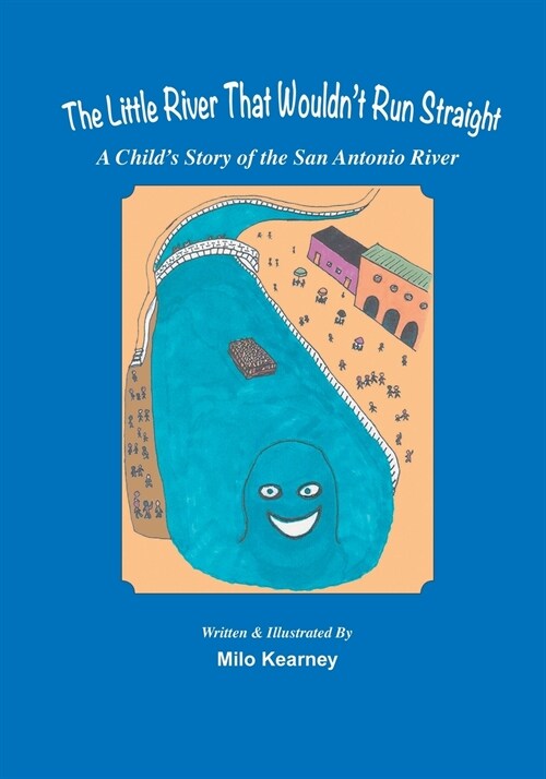 The Little River That Wouldnt Run Straight: A Childs Story of the San Antonio River (Paperback)